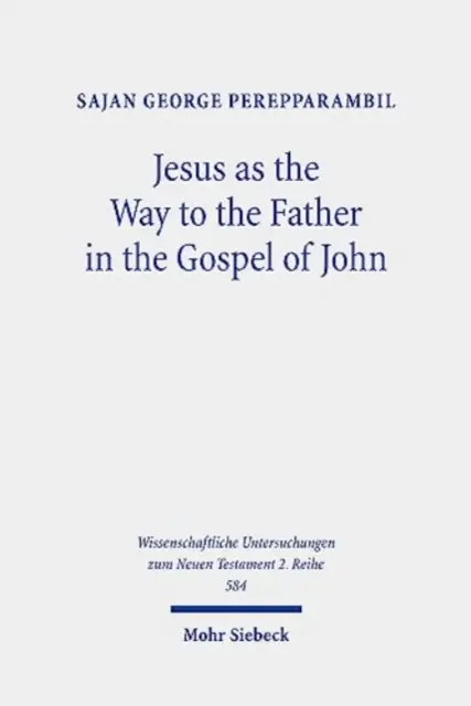 Jesús como camino al Padre en el Evangelio de Juan: estudio del motivo del camino y de Juan 14,6 en su contexto - Jesus as the Way to the Father in the Gospel of John: A Study of the Way Motif and John 14,6 in Its Context