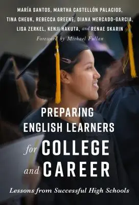 Preparar a los estudiantes de inglés para la universidad y la carrera profesional: Lecciones de los institutos de éxito - Preparing English Learners for College and Career: Lessons from Successful High Schools