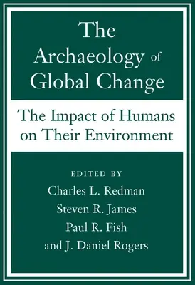 Arqueología del cambio global: El impacto del ser humano en su entorno - The Archaeology of Global Change: The Impact of Humans on Their Environment