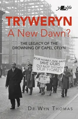 Tryweryn: ¿Nuevo amanecer? El legado del ahogamiento de Capel Celyn - Tryweryn: New Dawn?: The Legacy of the Drowning of Capel Celyn