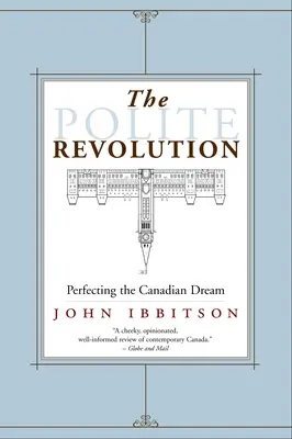 La revolución cortés: Perfeccionando el sueño canadiense - The Polite Revolution: Perfecting the Canadian Dream