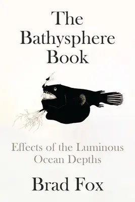 El Libro de la Batisfera: Efectos de las Luminosas Profundidades Oceánicas - The Bathysphere Book: Effects of the Luminous Ocean Depths