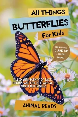 Todo sobre las mariposas para niños: Lleno de datos, fotos y diversión para aprenderlo todo sobre las mariposas - All Things Butterflies For Kids: Filled With Plenty of Facts, Photos, and Fun to Learn all About Butterflies