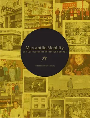 Movilidad mercantil: Los comerciantes chinos en el oeste de Canadá - Mercantile Mobility: Chinese Merchants in Western Canada