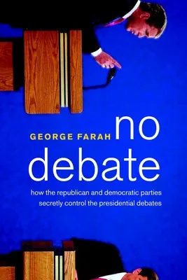 No Debate: Cómo los partidos Republicano y Demócrata controlan en secreto los debates presidenciales - No Debate: How the Republican and Democratic Parties Secretly Control the Presidential Debates