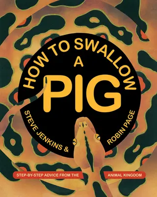 Cómo tragarse un cerdo: consejos paso a paso del reino animal - How to Swallow a Pig: Step-By-Step Advice from the Animal Kingdom