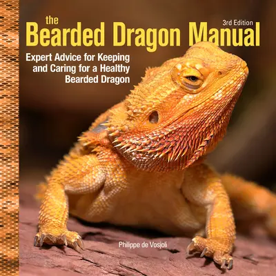 Manual del dragón barbudo, 3ª edición: Consejos de expertos para mantener y cuidar un dragón barbudo sano - Bearded Dragon Manual, 3rd Edition: Expert Advice for Keeping and Caring for a Healthy Bearded Dragon