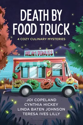 Death by Food Truck: 4 Acogedores Misterios Culinarios - Death by Food Truck: 4 Cozy Culinary Mysteries