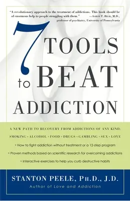 7 herramientas para vencer la adicción: Un nuevo camino para recuperarse de cualquier tipo de adicción: Fumar, alcohol, comida, drogas, juego, sexo, amor - 7 Tools to Beat Addiction: A New Path to Recovery from Addictions of Any Kind: Smoking, Alcohol, Food, Drugs, Gambling, Sex, Love