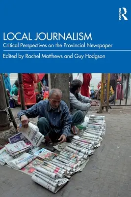 Periodismo local: Perspectivas críticas sobre el periódico provincial - Local Journalism: Critical Perspectives on the Provincial Newspaper