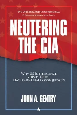 Neutering the CIA: Por qué la inteligencia estadounidense contra Trump tiene consecuencias a largo plazo - Neutering the CIA: Why US Intelligence Versus Trump Has Long-Term Consequences