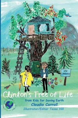 El árbol de la vida de Clinton: de los niños para salvar la Tierra Por Claudia Carrol Consultora/Editora/Ilustradora Tessa Hill - Clinton's Tree of Life: from Kids for Saving Earth By Claudia Carrol Consultant/Editor/Illustrator Tessa Hill