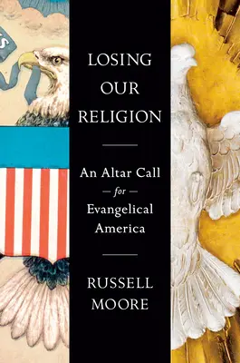 Perder nuestra religión: Un llamamiento al altar para la América evangélica - Losing Our Religion: An Altar Call for Evangelical America