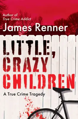 Niños pequeños y locos: Una verdadera tragedia de inocencia perdida - Little, Crazy Children: A True Crime Tragedy of Lost Innocence