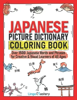 Diccionario ilustrado japonés para colorear: Más de 1500 palabras y frases en japonés para estudiantes creativos y visuales de todas las edades - Japanese Picture Dictionary Coloring Book: Over 1500 Japanese Words and Phrases for Creative & Visual Learners of All Ages