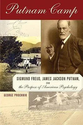 Putnam Camp - Sigmund Freud, James Jackson Putnam y el propósito de la psicología estadounidense - Putnam Camp - Sigmund Freud, James Jackson Putnam and the Purpose of American Psychology