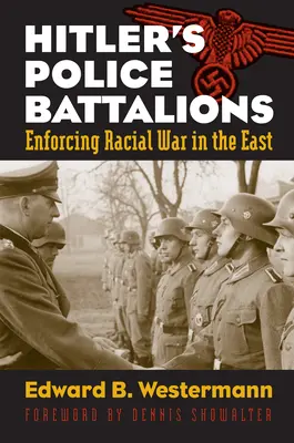 Los batallones de policía de Hitler: La imposición de la guerra racial en el Este - Hitler's Police Battalions: Enforcing Racial War in the East