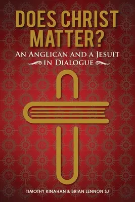 ¿Importa Cristo? - Un anglicano y un jesuita dialogan (Lennon Brian (SJ)) - Does Christ Matter? - An Anglican and a Jesuit in Dialogue (Lennon Brian (SJ))