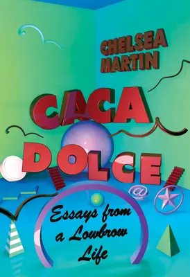 Caca Dolce: Ensayos de una vida poco culta - Caca Dolce: Essays from a Lowbrow Life