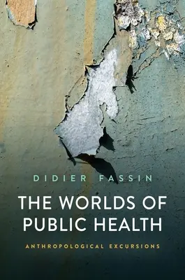 Los mundos de la salud pública: Excursiones antropológicas - The Worlds of Public Health: Anthropological Excursions