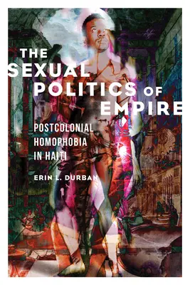 La política sexual del imperio: Homofobia poscolonial en Haití - The Sexual Politics of Empire: Postcolonial Homophobia in Haiti