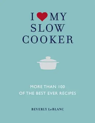 Amo mi olla de cocción lenta: Más de 100 de las mejores recetas de siempre - I Love My Slow Cooker: More Than 100 of the Best Ever Recipes