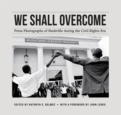 We Shall Overcome: Fotografías de prensa de Nashville durante la era de los derechos civiles - We Shall Overcome: Press Photographs of Nashville During the Civil Rights Era