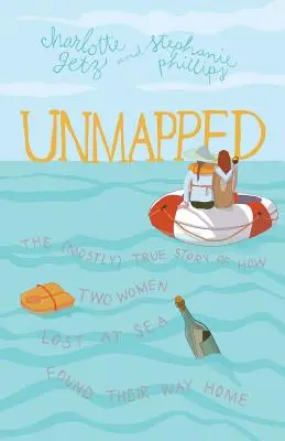 Unmapped: La historia (casi) real de cómo dos mujeres perdidas en el mar encontraron el camino de vuelta a casa - Unmapped: The (Mostly) True Story of How Two Women Lost at Sea Found Their Way Home