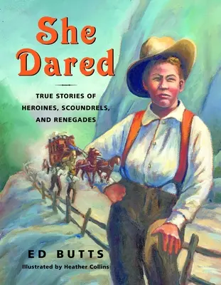 Se atrevió: Historias reales de heroínas, canallas y renegadas - She Dared: True Stories of Heroines, Scoundrels, and Renegades