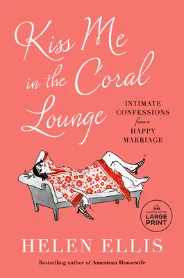 Bésame en el Salón Coral: Confesiones íntimas de un matrimonio feliz - Kiss Me in the Coral Lounge: Intimate Confessions from a Happy Marriage