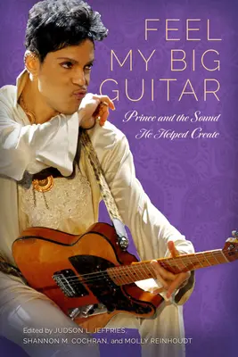 Siente mi gran guitarra: Prince y el sonido que ayudó a crear - Feel My Big Guitar: Prince and the Sound He Helped Create