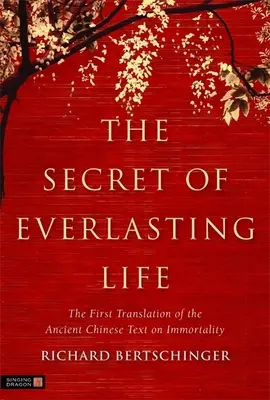 El secreto de la vida eterna: La primera traducción del antiguo texto chino sobre la inmortalidad - The Secret of Everlasting Life: The First Translation of the Ancient Chinese Text on Immortality