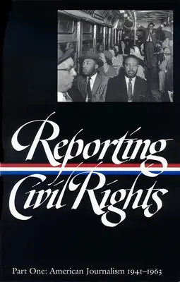 Reporting Civil Rights Vol. 1 (Loa #137): Periodismo estadounidense 1941-1963 - Reporting Civil Rights Vol. 1 (Loa #137): American Journalism 1941-1963