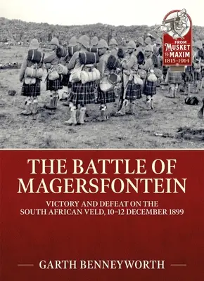 La batalla de Magersfontein: Victoria y derrota en el Veld sudafricano, 10-12 de diciembre de 1899 - The Battle of Magersfontein: Victory and Defeat on the South African Veld, 10-12 December 1899