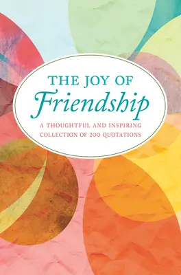 La alegría de la amistad: Una colección reflexiva e inspiradora de 200 citas - The Joy of Friendship: A Thoughtful and Inspiring Collection of 200 Quotations