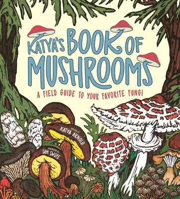 El libro de las setas de Katya: Hongos, fauna, hechos y folclore - Katya's Book of Mushrooms: Fungi, Fauna, Facts & Folklore