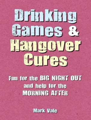 Juegos para beber y curas para la resaca: Diversión para la gran noche y ayuda para la mañana siguiente - Drinking Games & Hangover Cures: Fun for the Big Night Out and Help for the Morning After