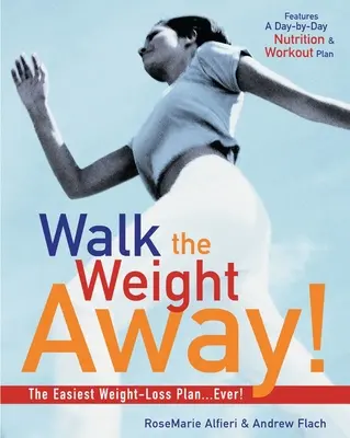 Walk the Weight Away: El plan de adelgazamiento más fácil de la historia - Walk the Weight Away!: The Easiest Weight-Loss Plan Ever!