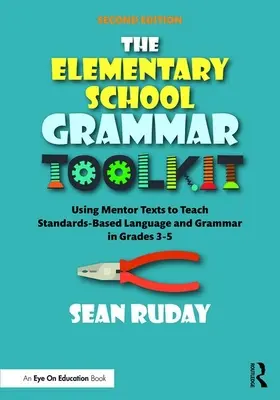 The Elementary School Grammar Toolkit: El uso de textos de referencia para enseñar gramática y lenguaje basado en estándares en los grados 3-5 - The Elementary School Grammar Toolkit: Using Mentor Texts to Teach Standards-Based Language and Grammar in Grades 3-5