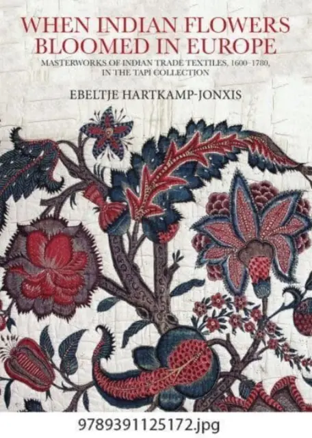 Cuando las flores indias florecieron en Europa: Obras maestras del comercio textil indio, 1600-1780, en la colección Tapi - When Indian Flowers Bloomed in Europe: Masterworks of Indian Trade Textiles, 1600-1780, in the Tapi Collection