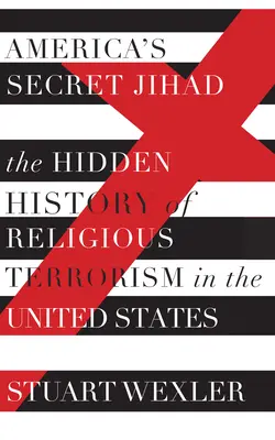 La yihad secreta de Estados Unidos - La historia oculta del terrorismo religioso en Estados Unidos - America's Secret Jihad - The Hidden History of Religious Terrorism in the United Stat