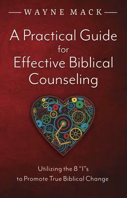 Guía práctica para un asesoramiento bíblico eficaz: Utilizando las 8 Es para Promover el Verdadero Cambio Bíblico - A Practical Guide for Effective Biblical Counseling: Utilizing the 8 Is to Promote True Biblical Change