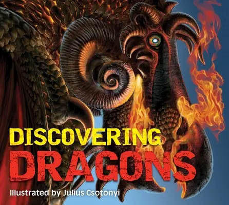 Descubrir a los dragones: La guía definitiva de las criaturas de leyenda - Discovering Dragons: The Ultimate Guide to the Creatures of Legend