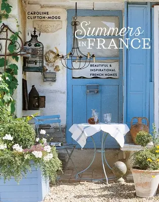 Veranos en Francia: Bellas e inspiradoras casas francesas - Summers in France: Beautiful & Inspirational French Homes