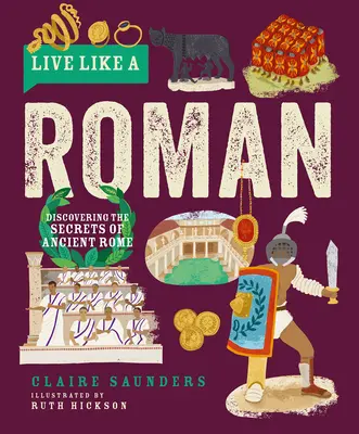 Vivir como un romano: Descubrir los secretos de la antigua Roma - Live Like a Roman: Discovering the Secrets of Ancient Rome