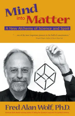 La mente en la materia: Una nueva alquimia de ciencia y espíritu - Mind Into Matter: A New Alchemy of Science and Spirit