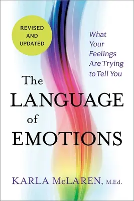 El lenguaje de las emociones: Lo que tus sentimientos intentan decirte - The Language of Emotions: What Your Feelings Are Trying to Tell You