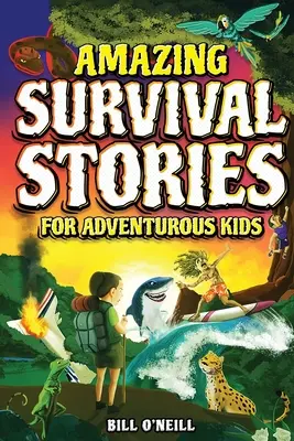 Historias increíbles de supervivencia para niños aventureros: 16 historias reales sobre el valor, la persistencia y la supervivencia para inspirar a los jóvenes lectores. - Amazing Survival Stories for Adventurous Kids: 16 True Stories About Courage, Persistence and Survival to Inspire Young Readers