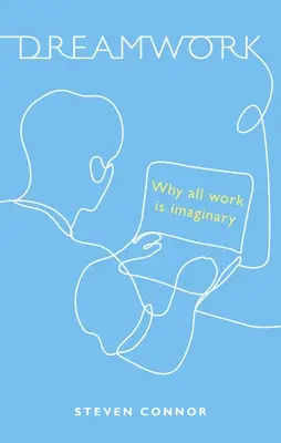 Dreamwork: Por qué todo trabajo es imaginario - Dreamwork: Why All Work Is Imaginary