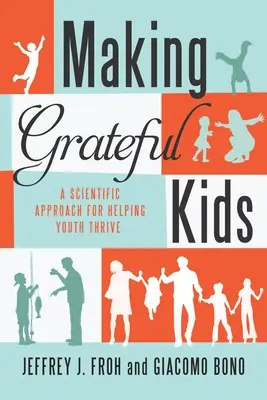 Cómo hacer niños agradecidos: la ciencia que forja el carácter - Making Grateful Kids: The Science of Building Character